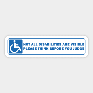 not all disabilities are visible think before you judge Sticker